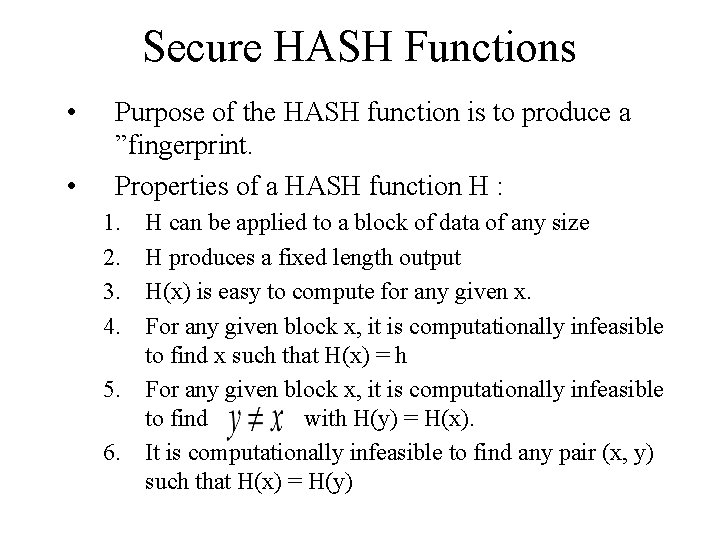 Secure HASH Functions • • Purpose of the HASH function is to produce a