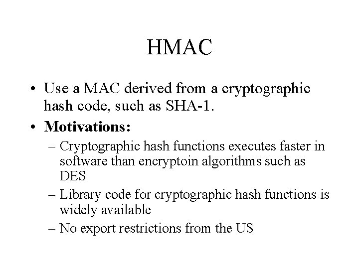 HMAC • Use a MAC derived from a cryptographic hash code, such as SHA-1.