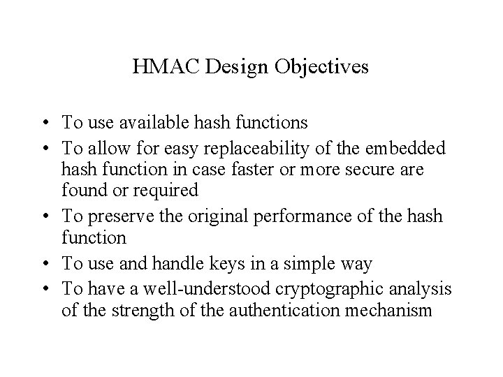 HMAC Design Objectives • To use available hash functions • To allow for easy