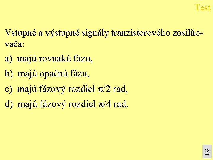 Test Vstupné a výstupné signály tranzistorového zosilňovača: a) majú rovnakú fázu, b) majú opačnú
