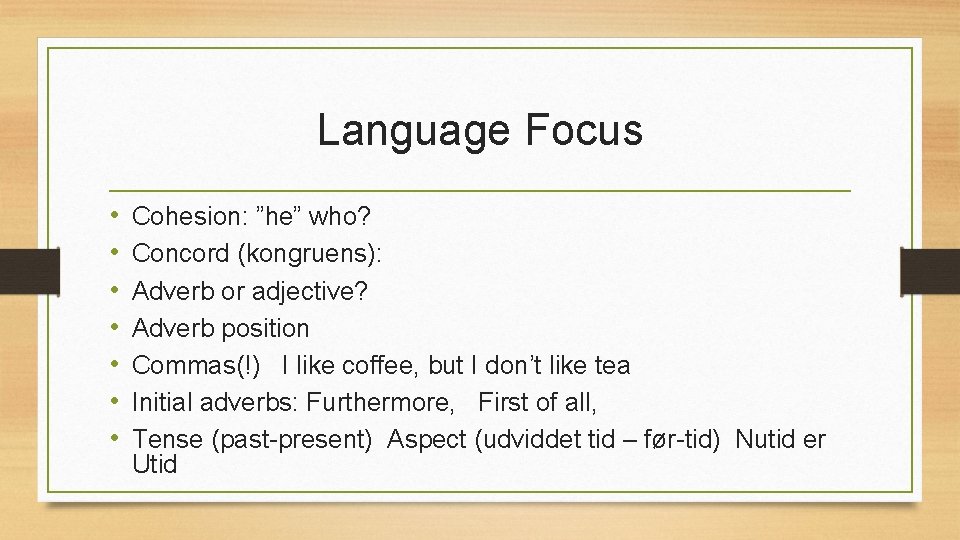 Language Focus • • Cohesion: ”he” who? Concord (kongruens): Adverb or adjective? Adverb position