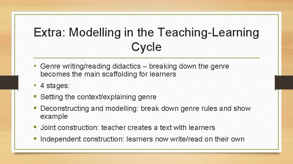 Extra: Modelling in the Teaching-Learning Cycle • Genre writing/reading didactics – breaking down the