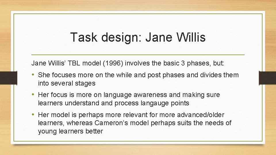Task design: Jane Willis’ TBL model (1996) involves the basic 3 phases, but: •