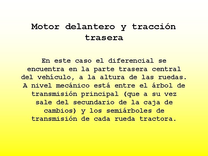 Motor delantero y tracción trasera En este caso el diferencial se encuentra en la