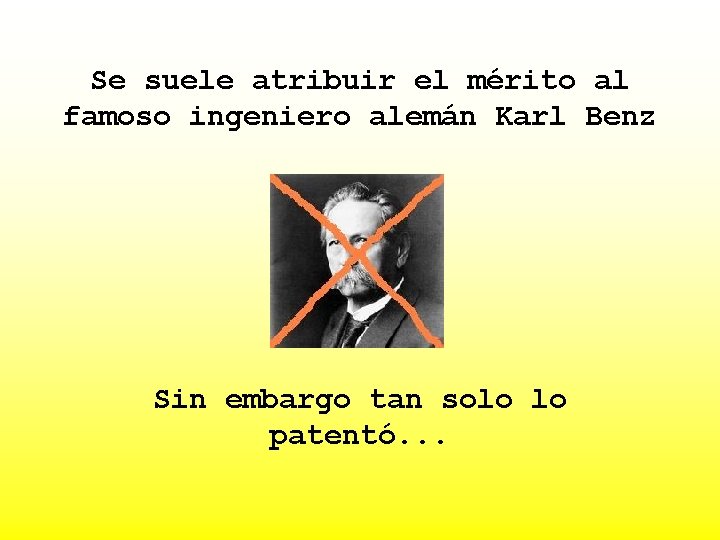 Se suele atribuir el mérito al famoso ingeniero alemán Karl Benz Sin embargo tan