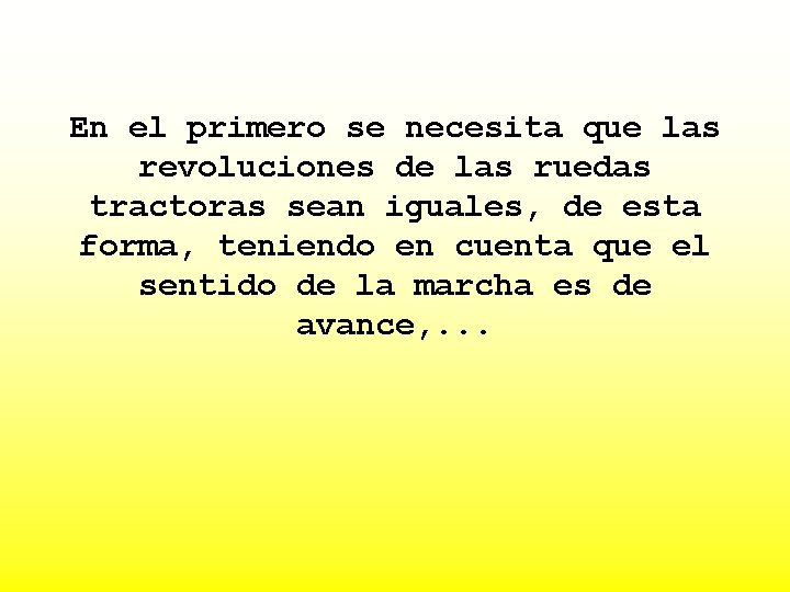 En el primero se necesita que las revoluciones de las ruedas tractoras sean iguales,