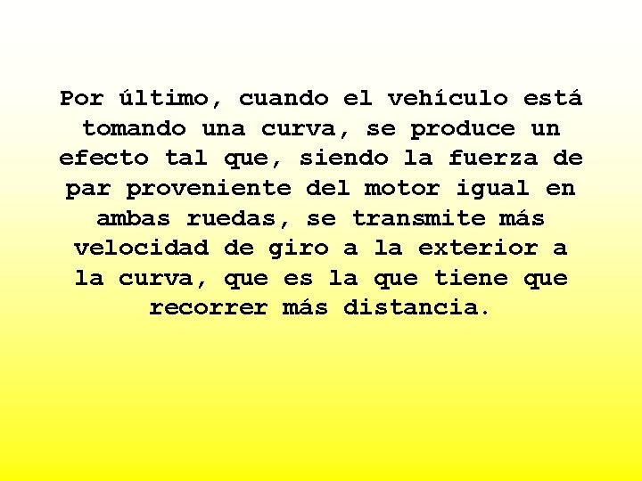 Por último, cuando el vehículo está tomando una curva, se produce un efecto tal