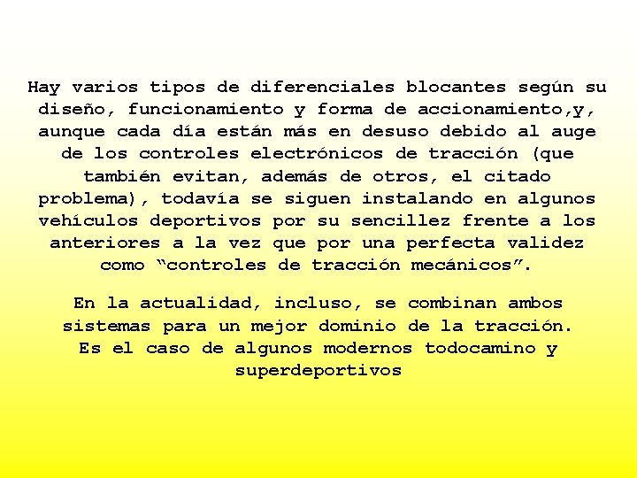 Hay varios tipos de diferenciales blocantes según su diseño, funcionamiento y forma de accionamiento,