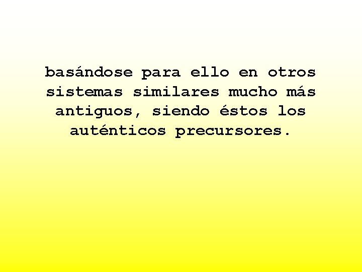 basándose para ello en otros sistemas similares mucho más antiguos, siendo éstos los auténticos