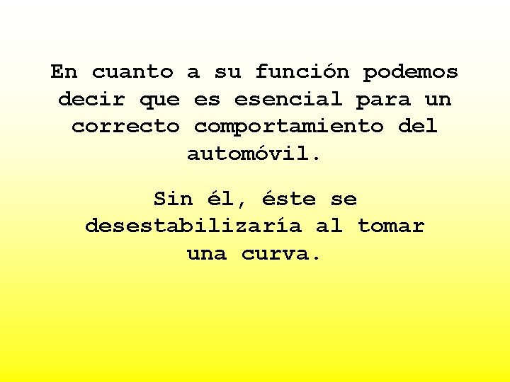 En cuanto a su función podemos decir que es esencial para un correcto comportamiento