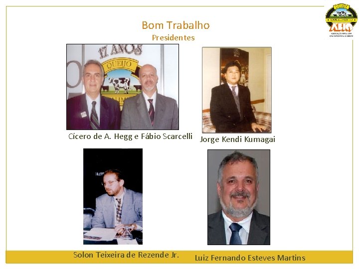 Bom Trabalho Presidentes Cícero de A. Hegg e Fábio Scarcelli Jorge Kendi Kumagai Solon