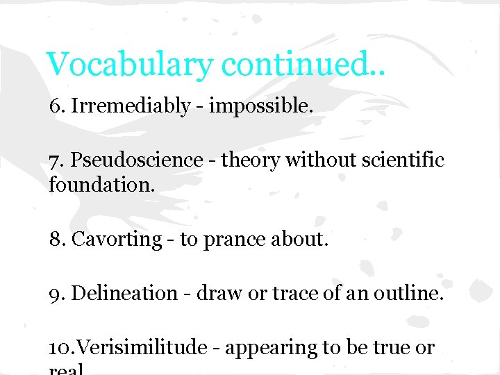 Vocabulary continued. . 6. Irremediably - impossible. 7. Pseudoscience - theory without scientific foundation.