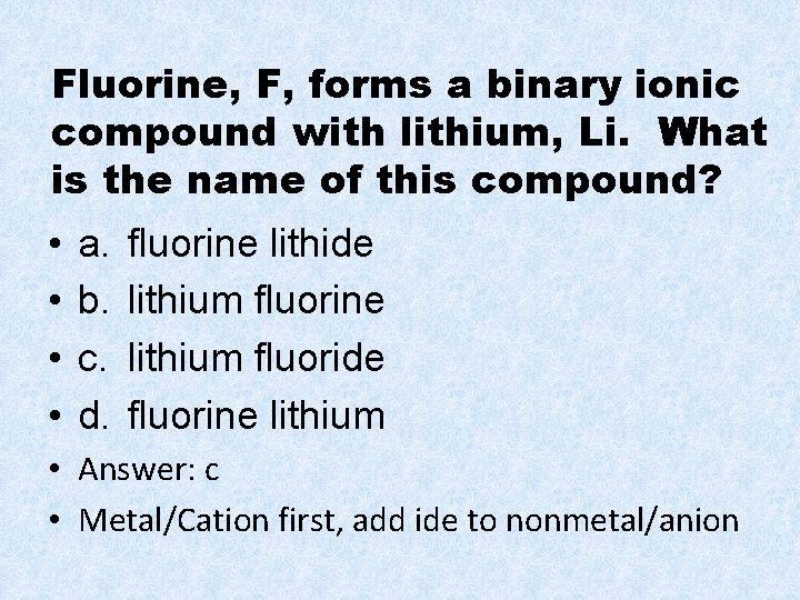 Fluorine, F, forms a binary ionic compound with lithium, Li. What is the name