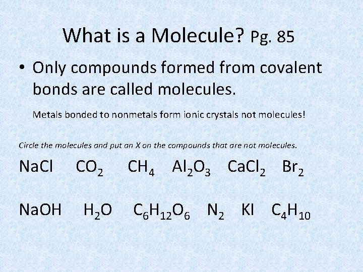 What is a Molecule? Pg. 85 • Only compounds formed from covalent bonds are