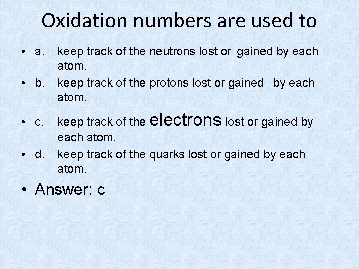 Oxidation numbers are used to • a. • b. • c. • d. keep
