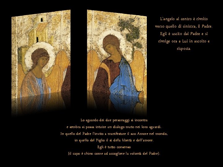 L’angelo al centro è rivolto verso quello di sinistra, il Padre. Egli è uscito