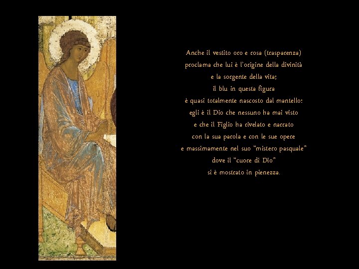 Anche il vestito oro e rosa (trasparenza) proclama che lui è l’origine della divinità