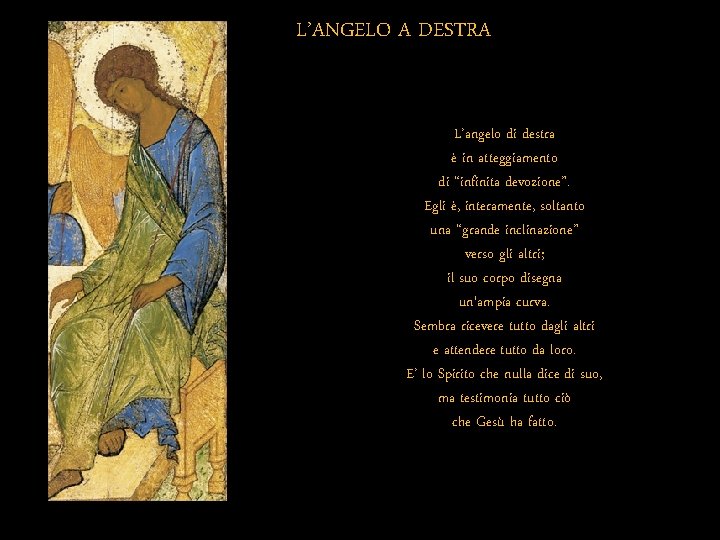 L’ANGELO A DESTRA L’angelo di destra è in atteggiamento di “infinita devozione”. Egli è,