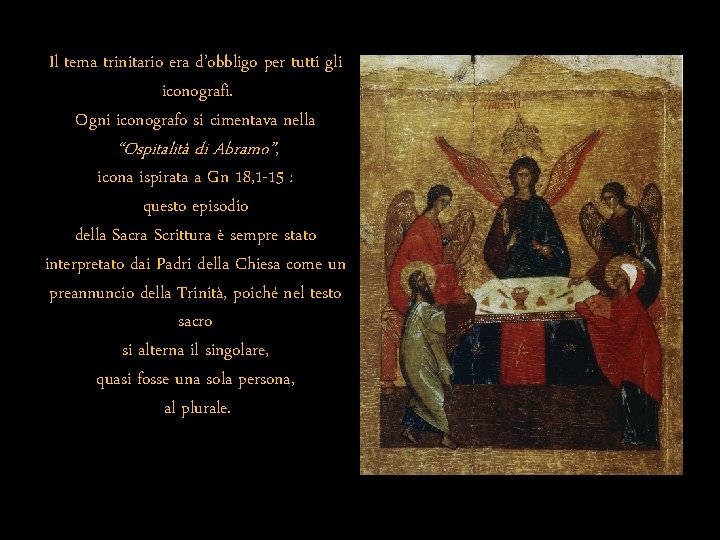 Il tema trinitario era d’obbligo per tutti gli iconografi. Ogni iconografo si cimentava nella