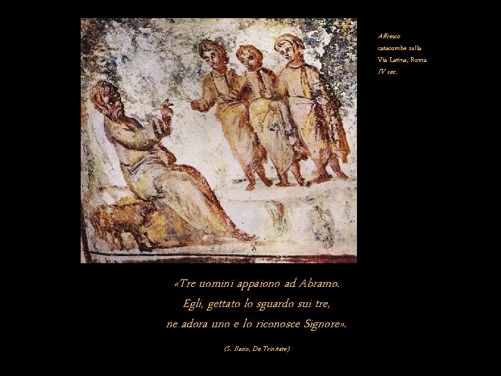 Affresco catacombe sulla Via Latina, Roma IV sec. «Tre uomini appaiono ad Abramo. Egli,