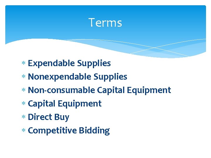 Terms Expendable Supplies Nonexpendable Supplies Non-consumable Capital Equipment Direct Buy Competitive Bidding 