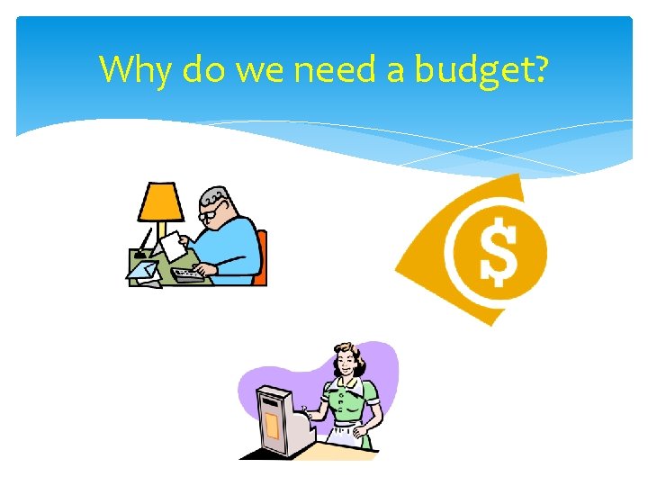 Why do we need a budget? 