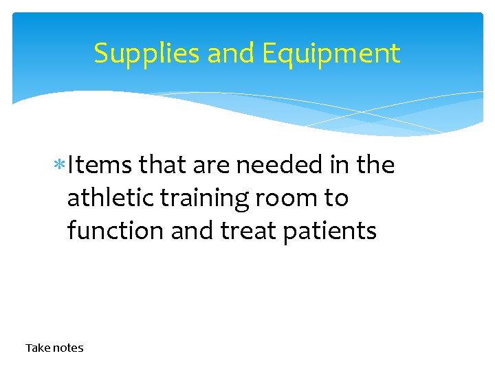 Supplies and Equipment Items that are needed in the athletic training room to function