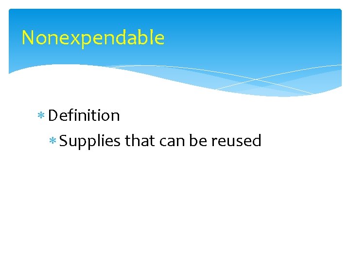 Nonexpendable Definition Supplies that can be reused 