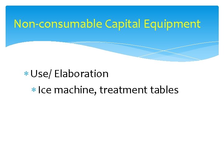 Non-consumable Capital Equipment Use/ Elaboration Ice machine, treatment tables 