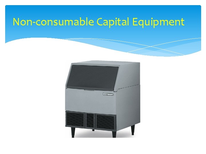 Non-consumable Capital Equipment 