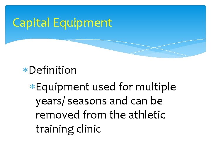 Capital Equipment Definition Equipment used for multiple years/ seasons and can be removed from