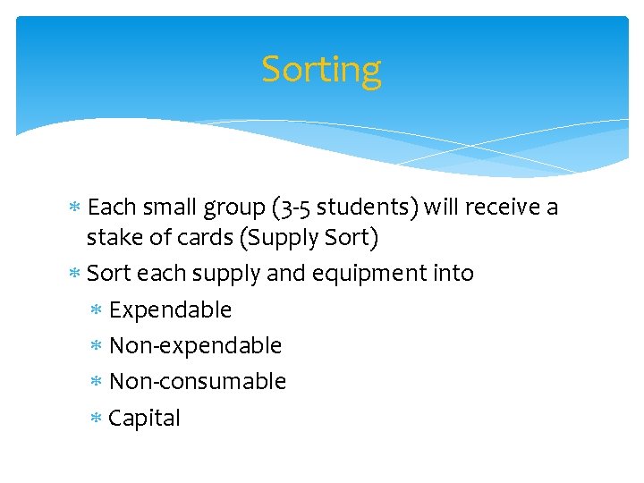 Sorting Each small group (3 -5 students) will receive a stake of cards (Supply