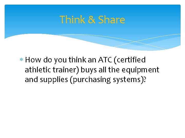 Think & Share How do you think an ATC (certified athletic trainer) buys all