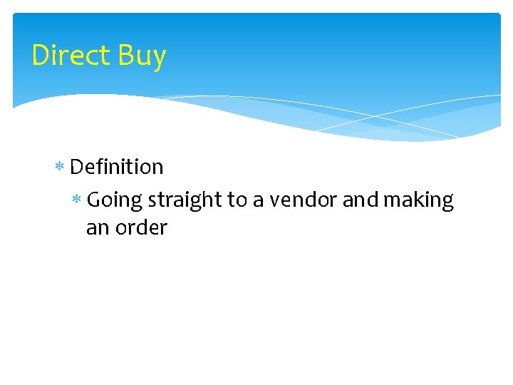 Direct Buy Definition Going straight to a vendor and making an order 