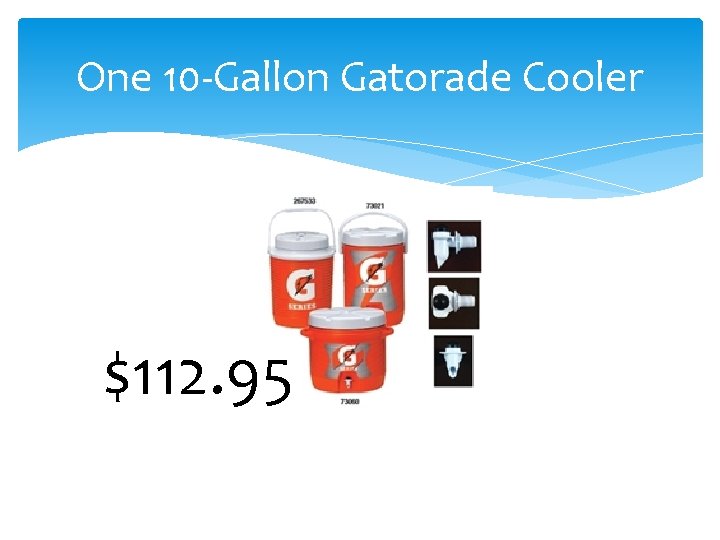 One 10 -Gallon Gatorade Cooler $112. 95 