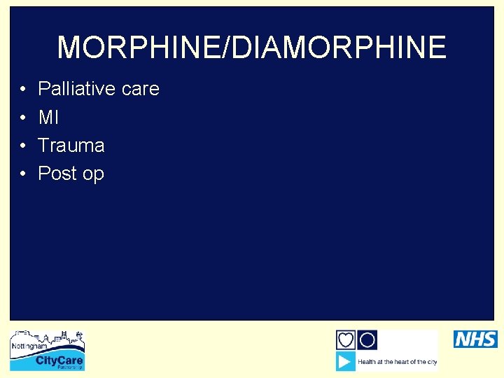 MORPHINE/DIAMORPHINE • • Palliative care MI Trauma Post op 