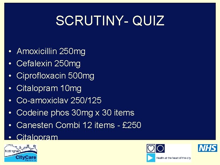 SCRUTINY- QUIZ • • Amoxicillin 250 mg Cefalexin 250 mg Ciprofloxacin 500 mg Citalopram