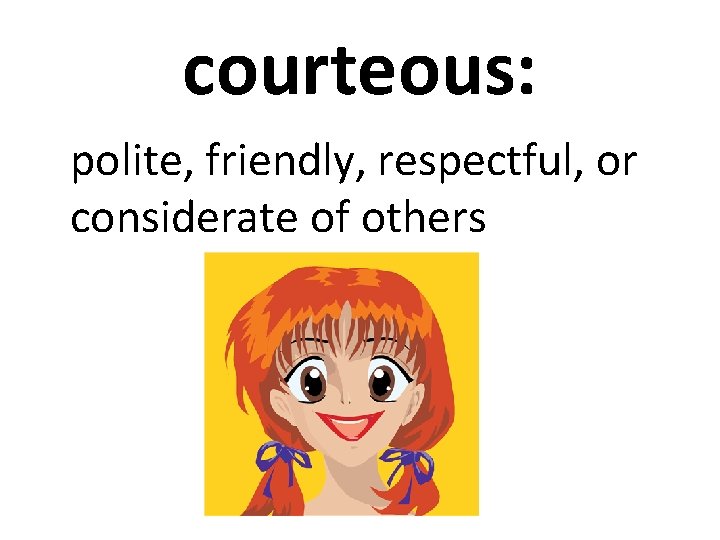 courteous: polite, friendly, respectful, or considerate of others 