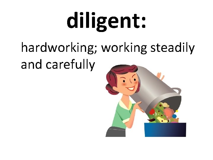 diligent: hardworking; working steadily and carefully 