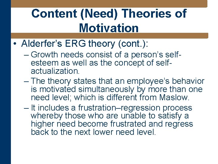 Content (Need) Theories of Motivation • Alderfer’s ERG theory (cont. ): – Growth needs