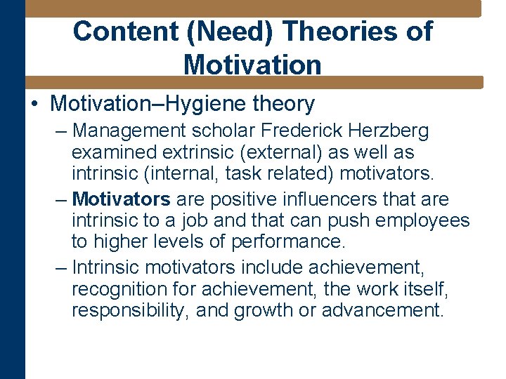 Content (Need) Theories of Motivation • Motivation–Hygiene theory – Management scholar Frederick Herzberg examined
