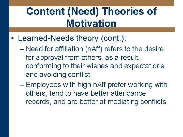 Content (Need) Theories of Motivation • Learned-Needs theory (cont. ): – Need for affiliation