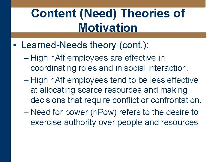 Content (Need) Theories of Motivation • Learned-Needs theory (cont. ): – High n. Aff