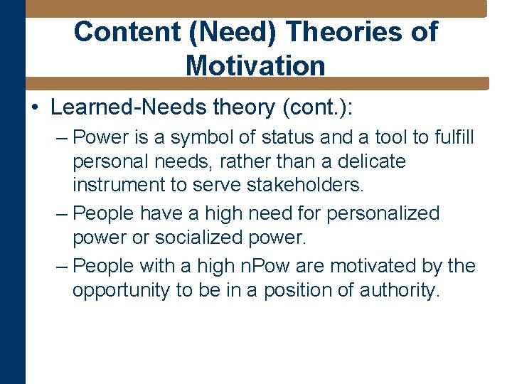 Content (Need) Theories of Motivation • Learned-Needs theory (cont. ): – Power is a