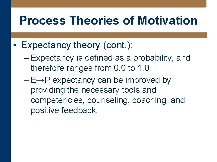 Process Theories of Motivation • Expectancy theory (cont. ): – Expectancy is defined as