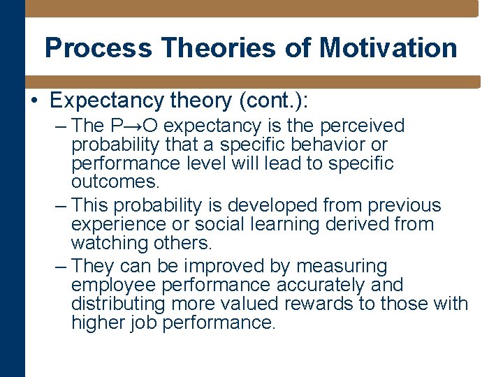 Process Theories of Motivation • Expectancy theory (cont. ): – The P→O expectancy is