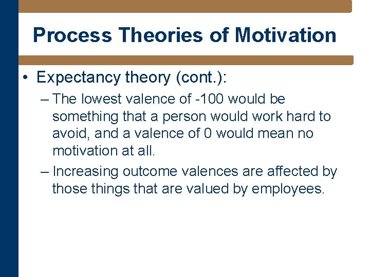 Process Theories of Motivation • Expectancy theory (cont. ): – The lowest valence of