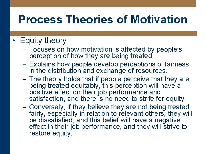 Process Theories of Motivation • Equity theory – Focuses on how motivation is affected