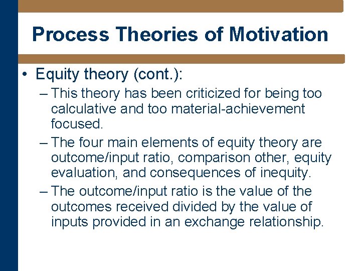 Process Theories of Motivation • Equity theory (cont. ): – This theory has been