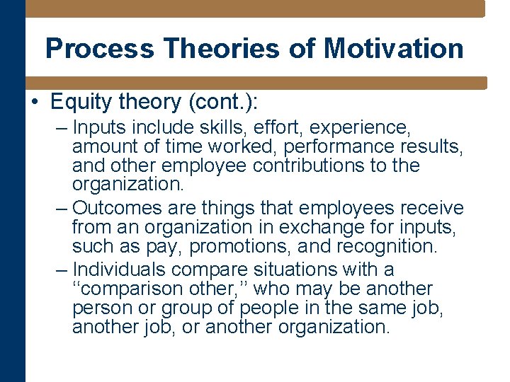 Process Theories of Motivation • Equity theory (cont. ): – Inputs include skills, effort,